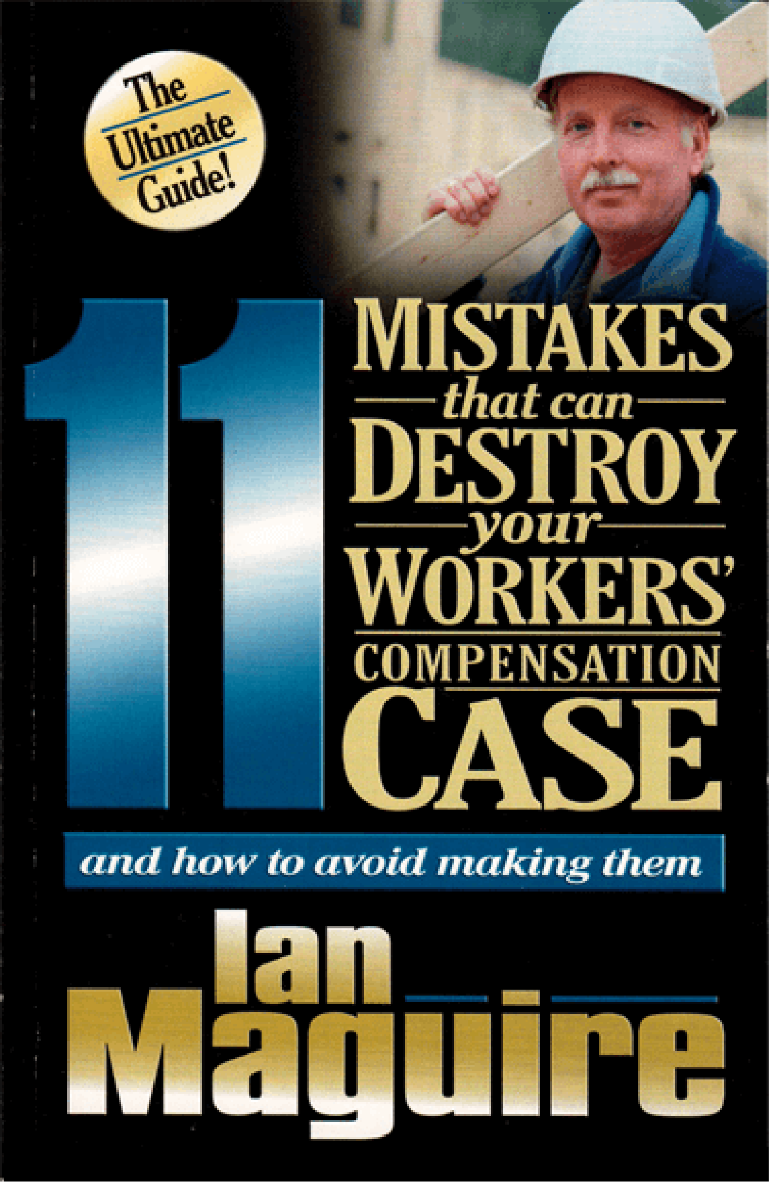 11 Mistakes that can Destroy Your Workers Compensation Case and How To Avoid Making Them book